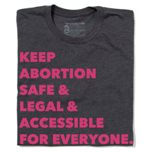 Load image into Gallery viewer, Keep Abortion Safe & Accessible Shirt – Grey