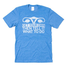 Load image into Gallery viewer, Get Your Own... Shirt