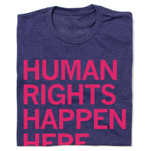 Load image into Gallery viewer, Human Rights Happen Here Shirt