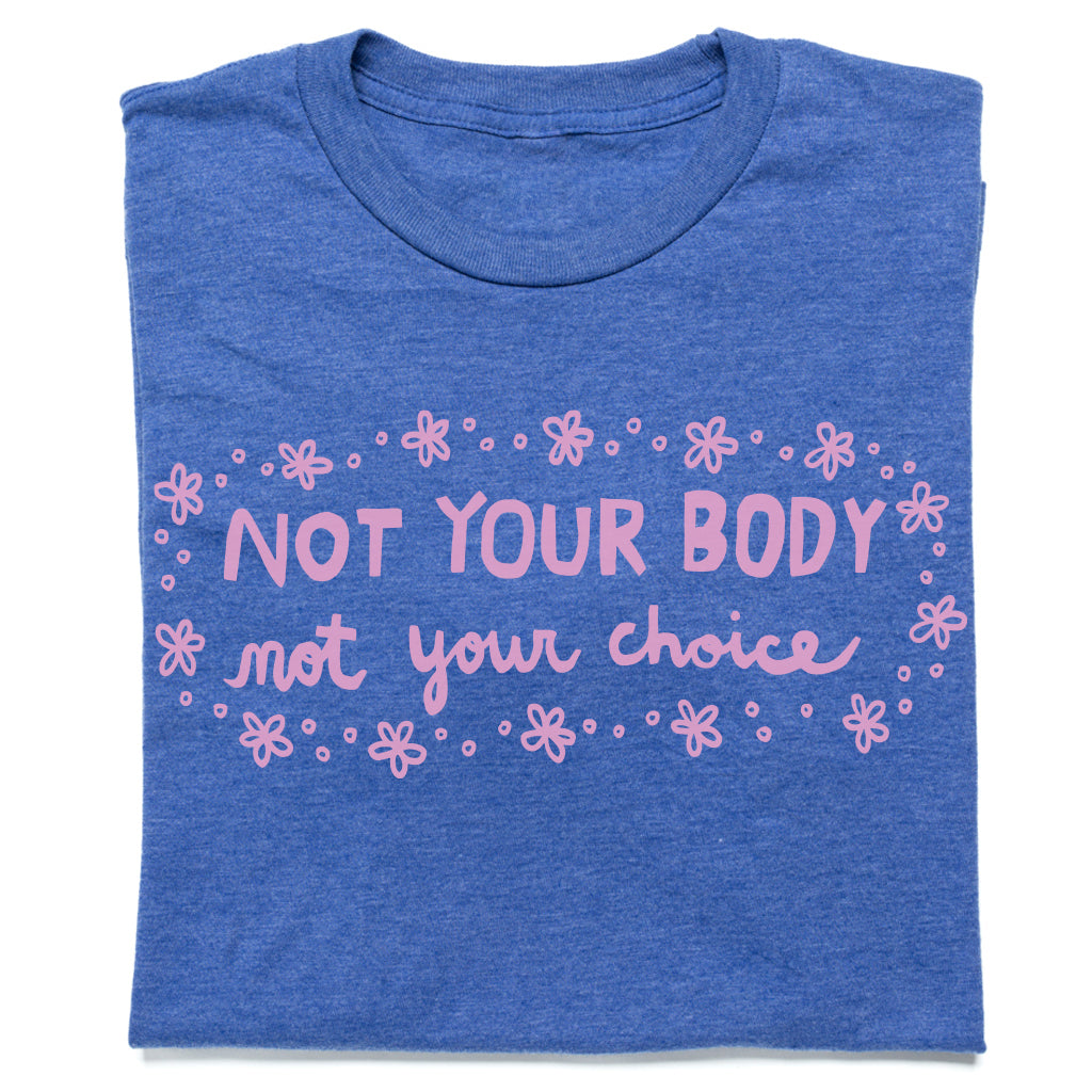 Not Your Body Shirt - Blue