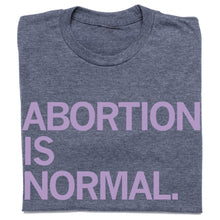 Load image into Gallery viewer, Abortion Is Normal Shirt