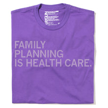 Load image into Gallery viewer, Family Planning Is Health Care Shirt